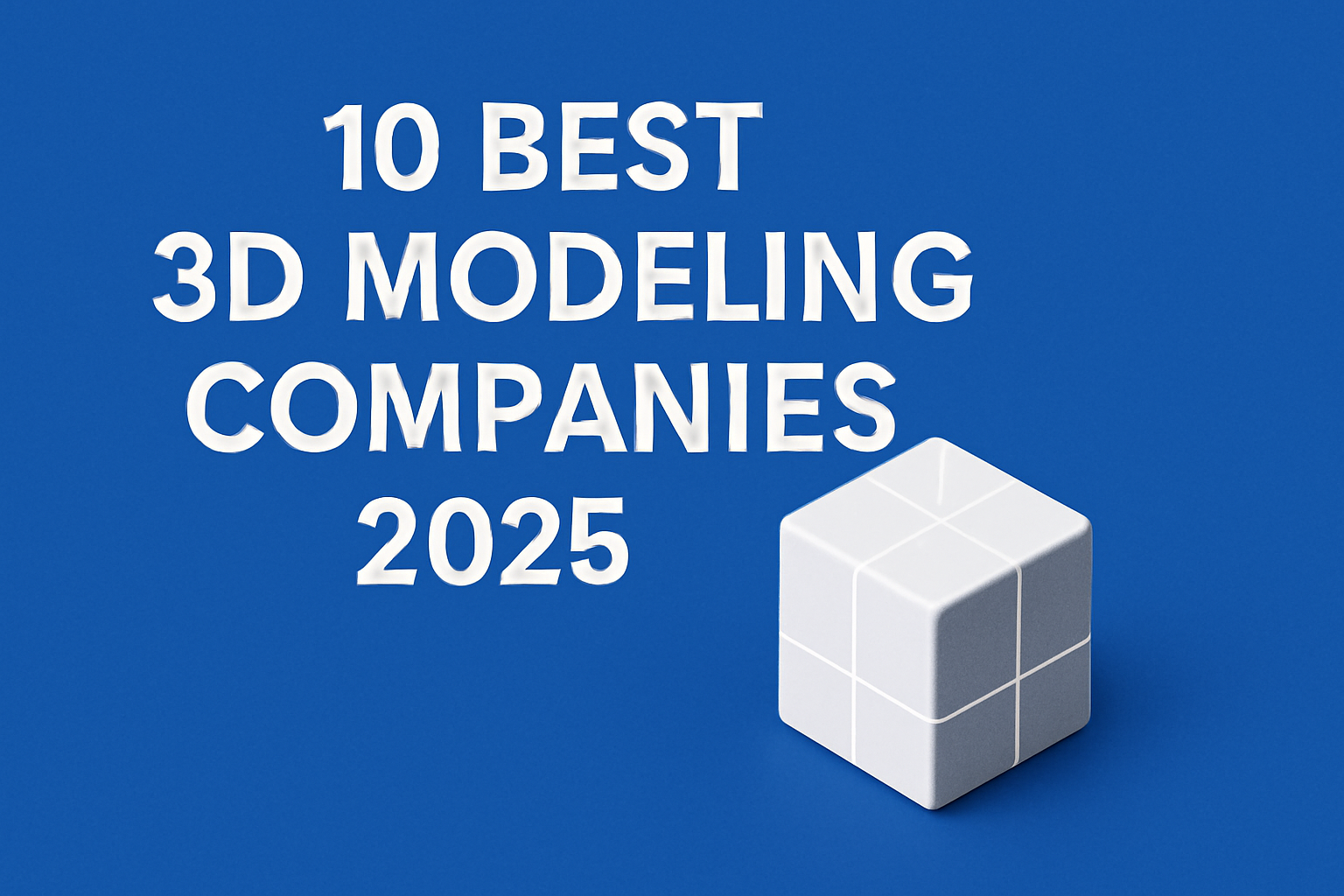 10 Best 3D Modeling Companies 2025